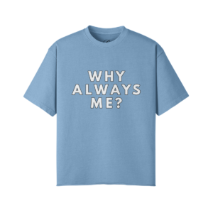 Why Always Me